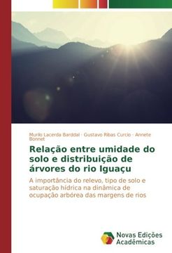 portada Relação entre umidade do solo e distribuição de árvores do rio Iguaçu: A importância do relevo, tipo de solo e saturação hídrica na dinâmica de ... das margens de rios (Portuguese Edition)