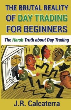portada The Brutal Reality of Day Trading for Beginners: The Harsh Truth about Day Trading