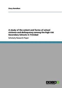 portada a study of the extent and forms of school violence and delinquency among the high risk secondary schools in trinidad (in English)