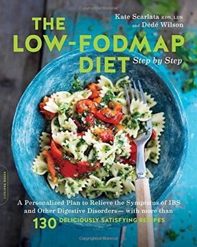portada The Low-FODMAP Diet Step by Step: A Personalized Plan to Relieve the Symptoms of IBS and Other Digestive Disorders--with More Than 130 Deliciously Satisfying Recipes (en Inglés)