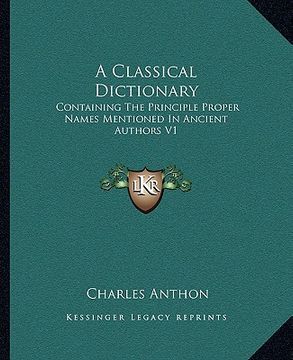 portada a classical dictionary: containing the principle proper names mentioned in ancient authors v1 (en Inglés)