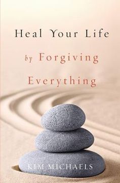 portada Heal Your Life by Forgiving Everything (en Inglés)