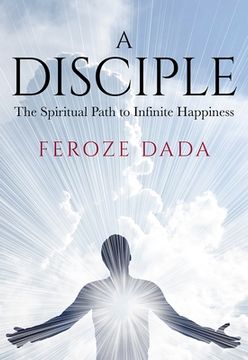 portada A Disciple: The Spiritual Path to Infinite Happiness (en Inglés)