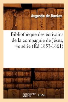 portada Bibliothèque Des Écrivains de la Compagnie de Jésus, 4e Série (Éd.1853-1861) (en Francés)