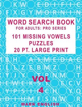 portada Word Search Book For Adults: Pro Series, 101 Missing Vowels Puzzles, 20 Pt. Large Print, Vol. 4 (in English)