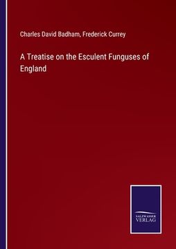 portada A Treatise on the Esculent Funguses of England (en Inglés)