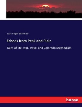 portada Echoes from Peak and Plain: Tales of life, war, travel and Colorado Methodism