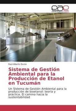 portada Sistema de Gestión Ambiental para la Producción de Etanol en Tucumán: Un Sistema de Gestión Ambiental para la producción de bioetanol: teoría y práctica. El camino hacia la sustentabilidad
