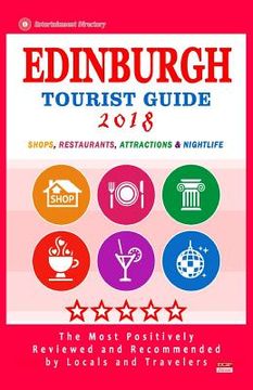 portada Edinburgh Tourist Guide 2018: Most Recommended Shops, Restaurants, Entertainment and Nightlife for Travelers in Edinburgh (City Tourist Guide 2018) (en Inglés)