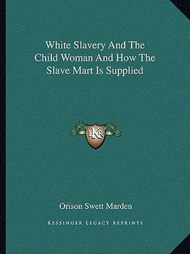 portada white slavery and the child woman and how the slave mart is supplied (en Inglés)