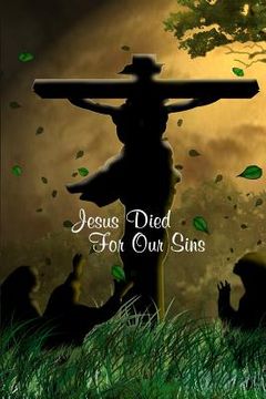 portada Jesus Died for Our Sins: 60 Pages, 6x 9 (en Inglés)