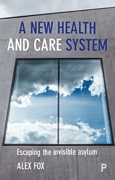 portada A new Health and Care System: Escaping the Invisible Asylum (en Inglés)