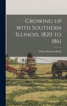 portada Growing up With Southern Illinois, 1820 to 1861 (en Inglés)