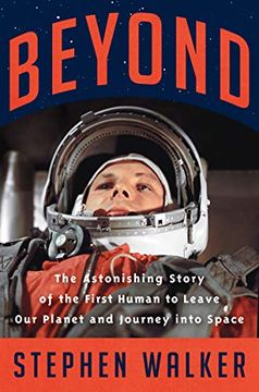 portada Beyond: The Astonishing Story of the First Human to Leave our Planet and Journey Into Space (en Inglés)