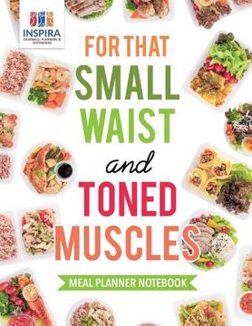 portada For that Small Waist and Toned Muscles Meal Planner Notebook (en Inglés)
