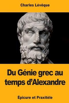 portada Du Génie grec au temps d'Alexandre: Épicure et Praxitèle (in French)