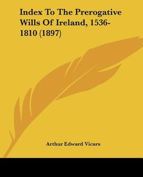portada index to the prerogative wills of ireland, 1536-1810 (1897) (in English)