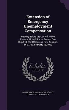 portada Extension of Emergency Unemployment Compensation: Hearing Before the Committee on Finance, United States Senate, One Hundred Third Congress, First Ses