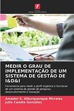 portada Medir o Grau de Implementação de um Sistema de Gestão de I&D&I: Ferramenta Para Medir o Perfil Orgânico e Funcional de um Sistema de Gestão de Pesquisa, Desenvolvimento e Inovação (en Portugués)