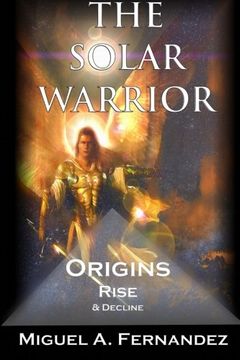 portada The Solar Warrior - Origins Rise & Decline: Volume 1 (The Solar Warrior Trilogy)