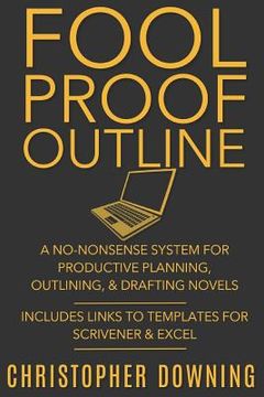 portada Fool Proof Outline: A No-Nonsense System for Productive Brainstorming, Outlining, & Drafting Novels (en Inglés)