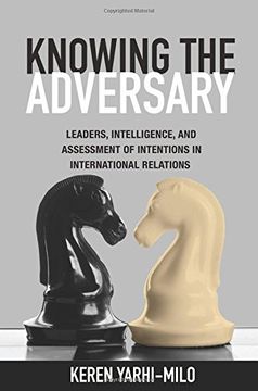 portada Knowing the Adversary: Leaders, Intelligence, and Assessment of Intentions in International Relations (Princeton Studies in International History and Politics) (in English)