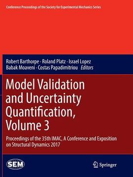 portada Model Validation and Uncertainty Quantification, Volume 3: Proceedings of the 35th Imac, a Conference and Exposition on Structural Dynamics 2017