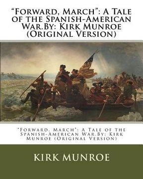 portada "Forward, March": A Tale of the Spanish-American War.By: Kirk Munroe (Original Version) (in English)