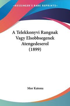 portada A Telekkonyvi Rangnak Vagy Elsobbsegenek Atengedeserol (1899) (en Hebreo)