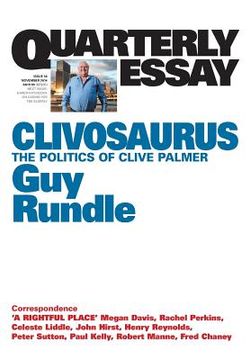 portada Quarterly Essay 56 Clivosaurus: The Politics of Clive Palmer (en Inglés)