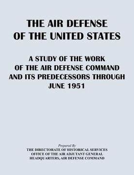portada the air defense of the united states: a study of the air defense command and its predecessors through 1951 (en Inglés)