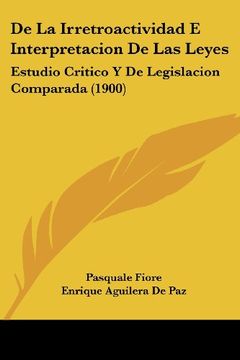 portada De la Irretroactividad e Interpretacion de las Leyes: Estudio Critico y de Legislacion Comparada (1900) (in Spanish)