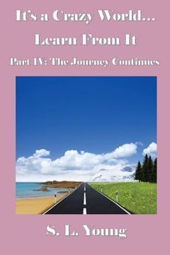 portada It's a Crazy World...Learn From It: Part IV: The Journey Continues (en Inglés)