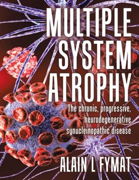 portada Multiple System Atrophy: The chronic, progressive, neurodegenerative synucleinopathic disease