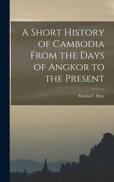 portada A Short History of Cambodia From the Days of Angkor to the Present