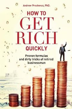 portada How To Get Rich Quickly: Proven formulas and dirty tricks of retired businessman (en Inglés)