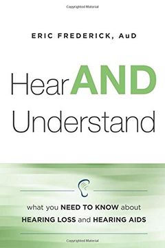 portada Hear and Understand: What you Need to Know About Hearing Loss and Hearing Aids (en Inglés)