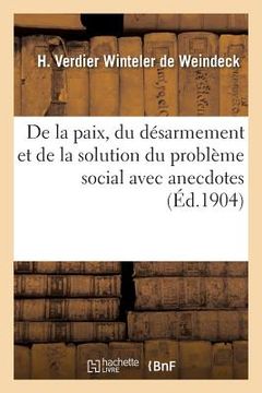portada de la Paix, Du Désarmement Et de la Solution Du Problème Social Avec Anecdotes (en Francés)