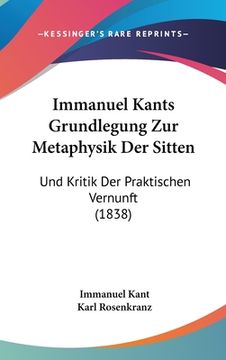 portada Immanuel Kants Grundlegung Zur Metaphysik Der Sitten: Und Kritik Der Praktischen Vernunft (1838) (in German)