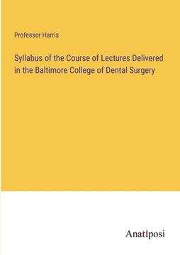 portada Syllabus of the Course of Lectures Delivered in the Baltimore College of Dental Surgery (en Inglés)