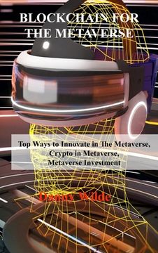 portada Blockchain for the Metaverse: Top Ways to Innovate in The Metaverse, Crypto in Metaverse, Metaverse Investment (en Inglés)
