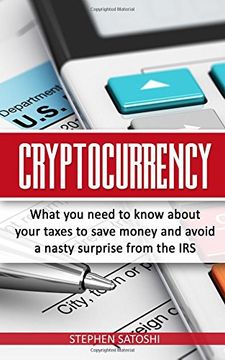 portada Cryptocurrency: What you Need to Know About Your Taxes to Save Money and Avoid a Nasty Surprise From the irs (en Inglés)