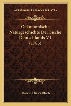 portada Oekonomische Naturgeschichte Der Fische Deutschlands V1 (1783) (en Alemán)