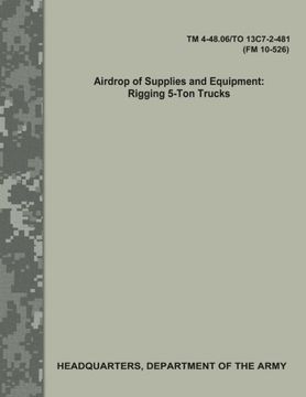 portada Airdrop of Supplies and Equipment:  Rigging 5-Ton Trucks (TM 4-48.06/TO 13C7-2-481/FM 10-526)