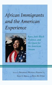 portada African Immigrants and the American Experience: Race, Anti-Black Violence, and the Quest for the American Dream (en Inglés)