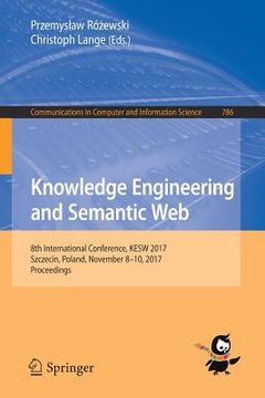 portada Knowledge Engineering and Semantic Web: 8th International Conference, Kesw 2017, Szczecin, Poland, November 8-10, 2017, Proceedings (en Inglés)