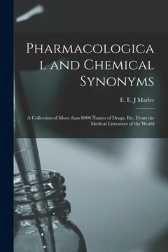portada Pharmacological and Chemical Synonyms: a Collection of More Than 8000 Names of Drugs, Etc. From the Medical Literature of the World (en Inglés)