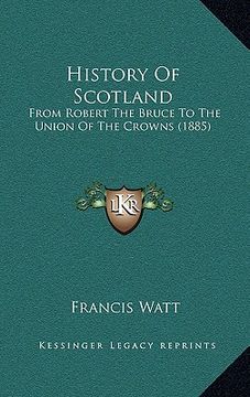 portada history of scotland: from robert the bruce to the union of the crowns (1885)