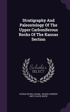 portada Stratigraphy And Paleontology Of The Upper Carboniferous Rocks Of The Kansas Section (en Inglés)