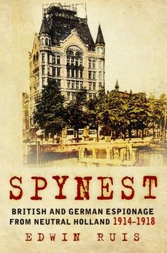 portada Spynest: British and German Espionage from Neutral Holland 1914-1918